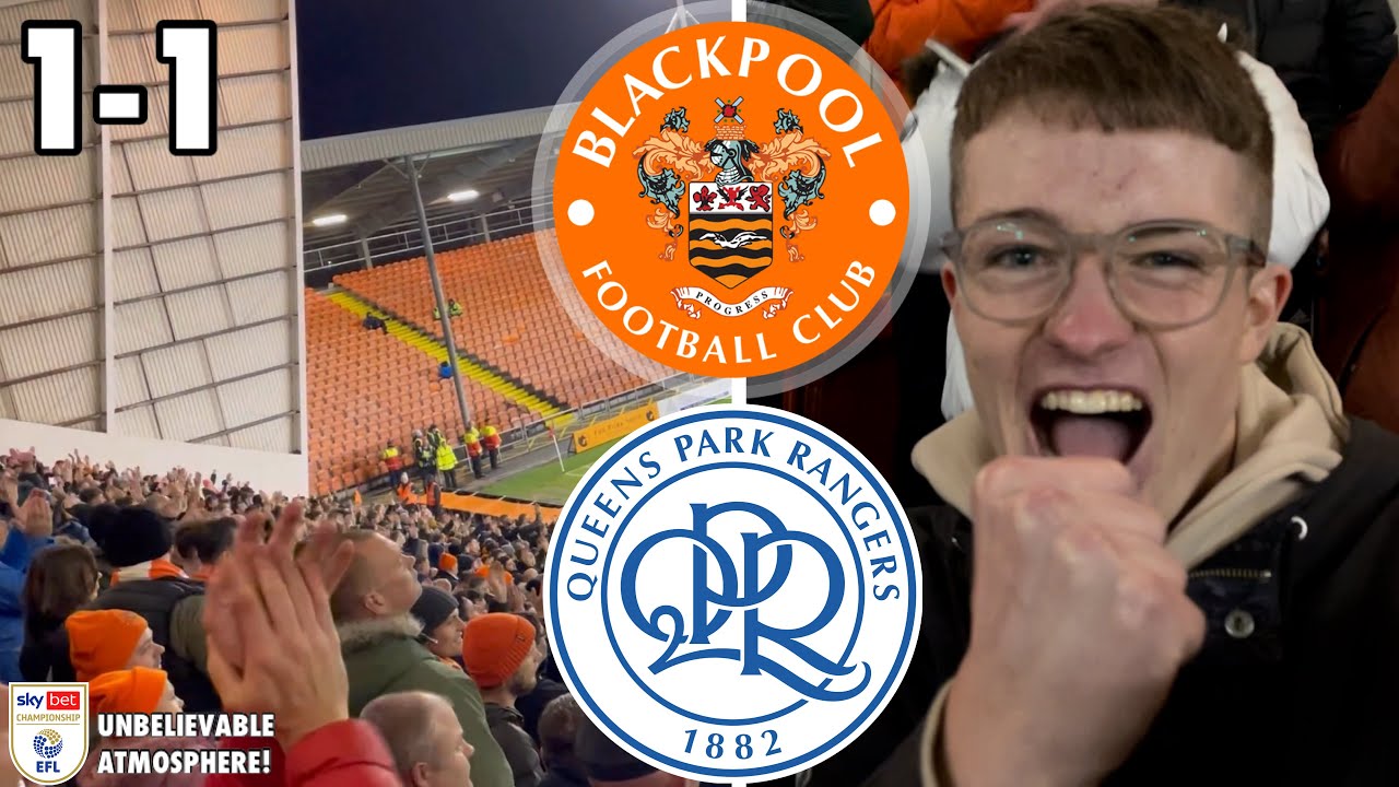 UNBELIEVABLE HOME ATMOSPHERE! BLACKPOOL 1-1 QUEENS PARK RANGERS
