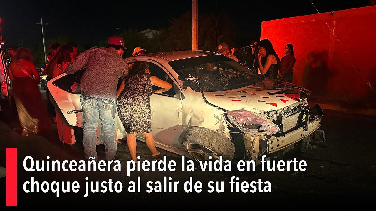 Tragedia en Saltillo: Quinceañera pierde la vida en fuerte choque justo al salir de su fiesta