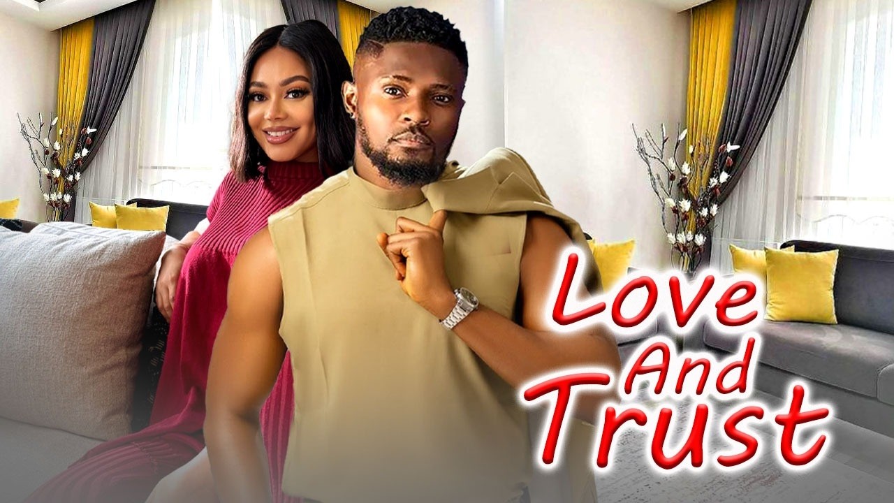 LOVE AND TRUST (Complete Season) - MAURICE SAM / NADIA BUARI 2026 Nigerian Nollywood Full Movies