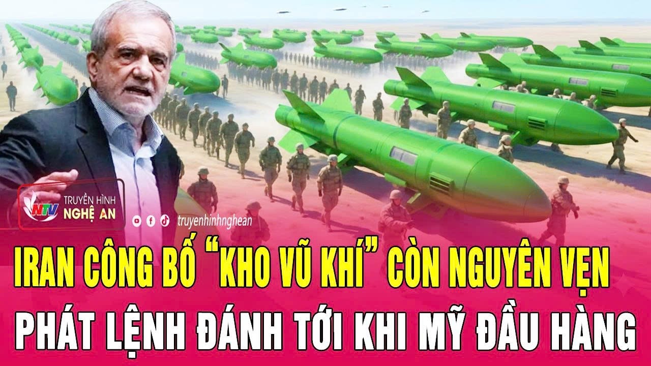 Điểm n&oacute;ng thế giới: Iran c&ocirc;ng bố &ldquo;kho vũ kh&iacute;&rdquo; c&ograve;n nguy&ecirc;n vẹn, ph&aacute;t lệnh đ&aacute;nh tới khi Mỹ đầu h&agrave;ng