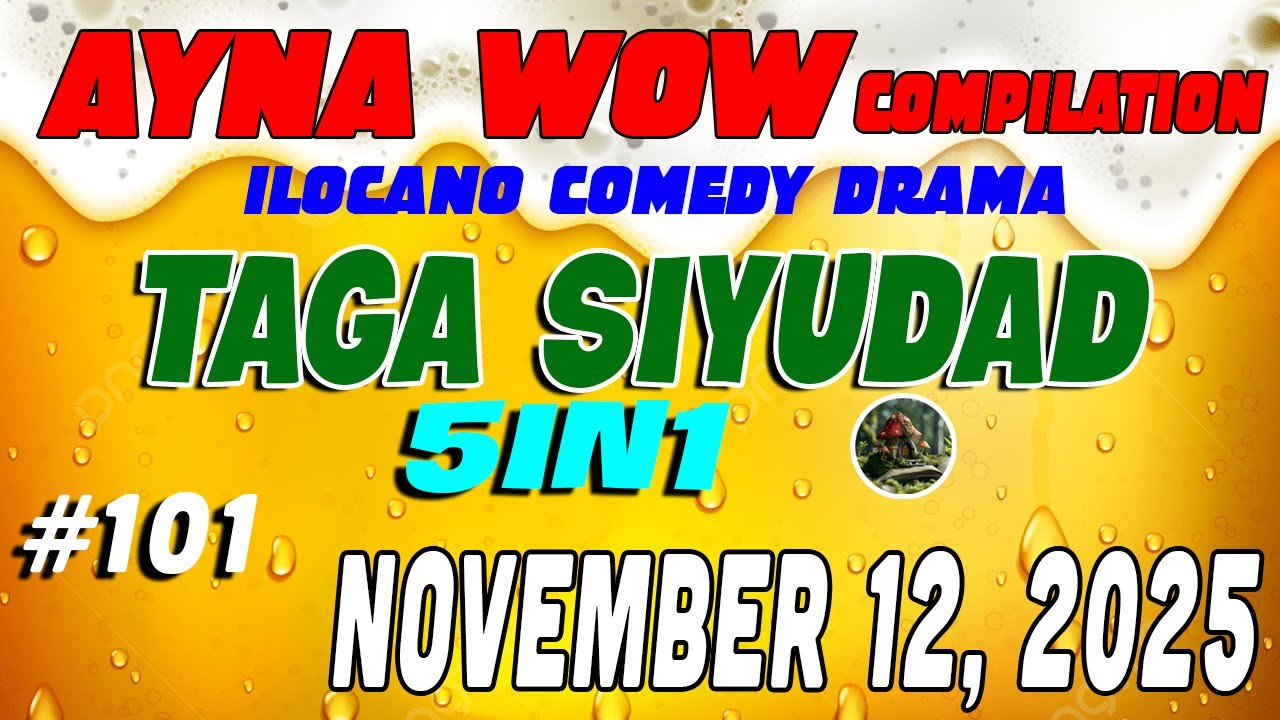 TAGA SIYUDAD | AYNA WOW #101 | ILOCANO COMEDY WEEKLY DRAMA ( November 12 ,2025 )