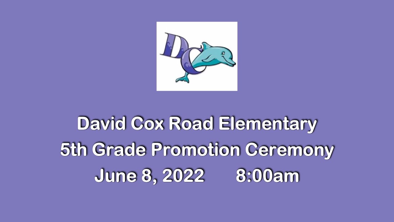 David Cox Road Elementary 5th Grade Promotion Ceremony June 8, 2022  8:00am