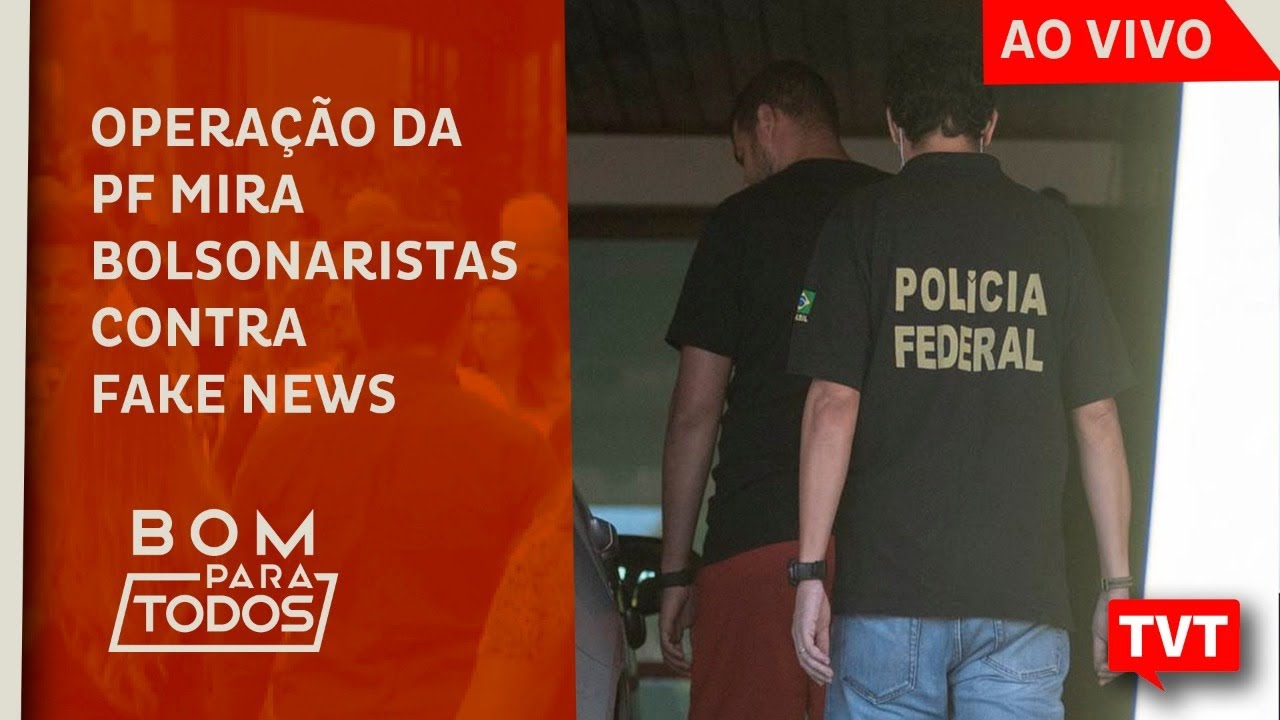🔴 Opera&ccedil;&atilde;o da PF mira bolsonaristas em inqu&eacute;rito contra fake news &ndash; Bom Para Todos 27.05.2020