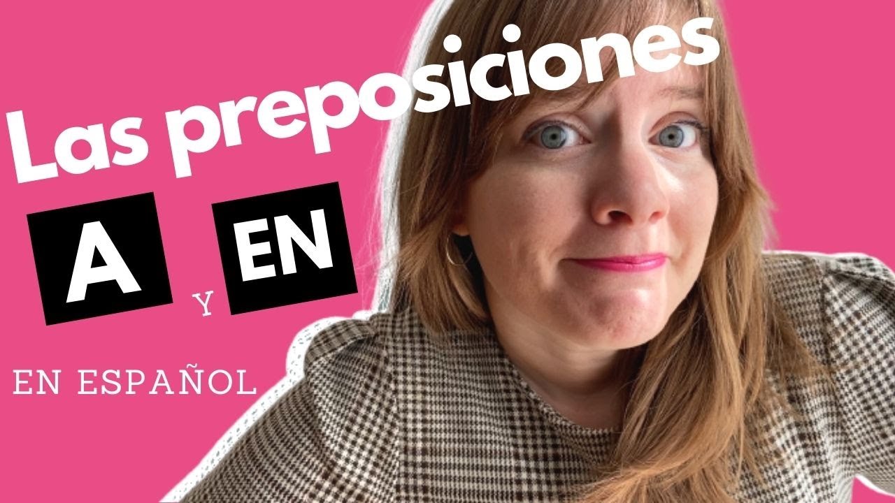 Las preposiciones  A y EN en español - Spanish prepositions A and EN