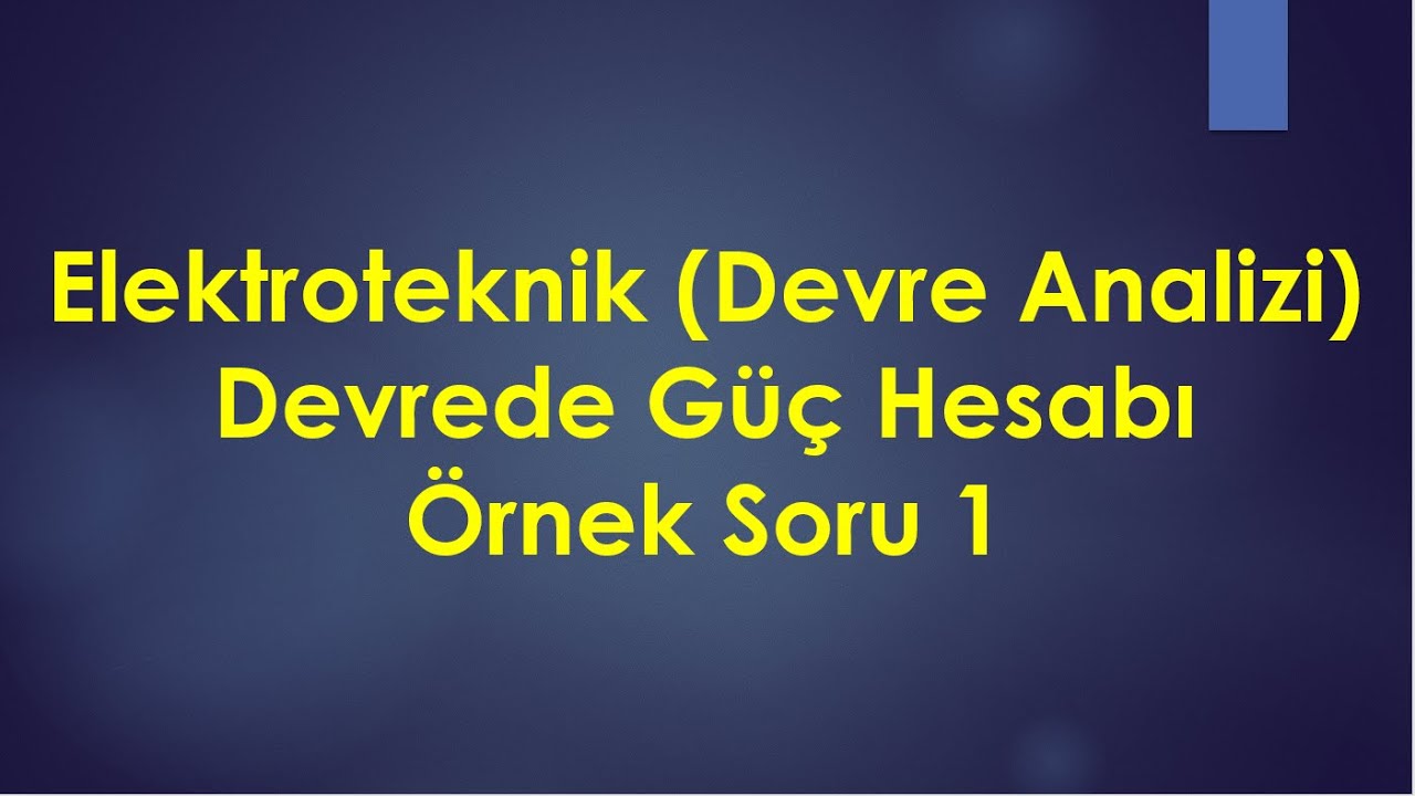 Elektroteknik (Devre Analizi) &Ouml;rnek Soru &Ccedil;&ouml;z&uuml;m&uuml;- Devrede G&uuml;&ccedil; Hesabı