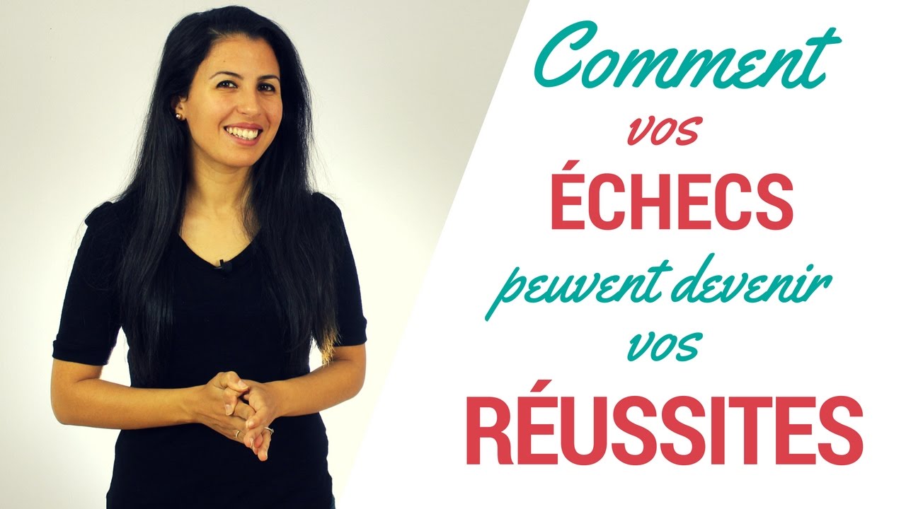 Comment vos échecs peuvent devenir vos réussites
