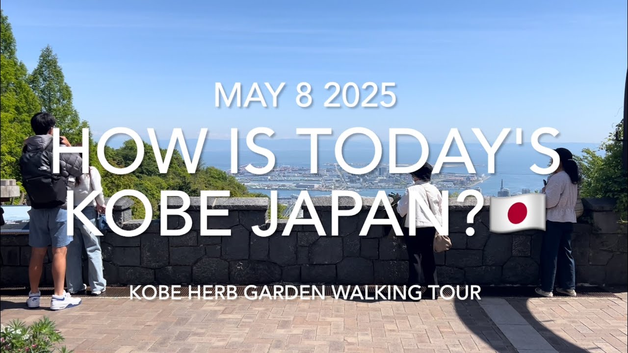 How is today's Kobe Japan?🇯🇵 May 8 2025, Kobe herb garden walking tour