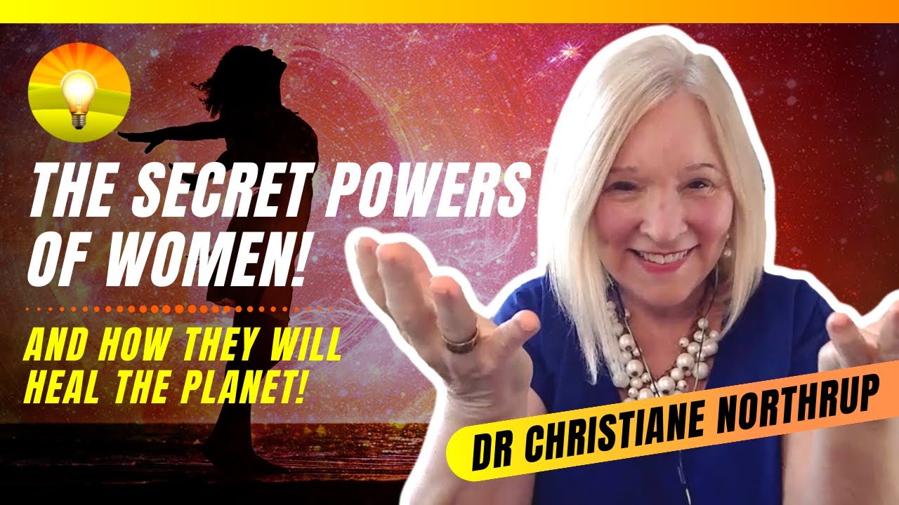 The Secret Power and Wisdom of Women - And How They Will Save the Planet! Dr. Christiane Northrup!