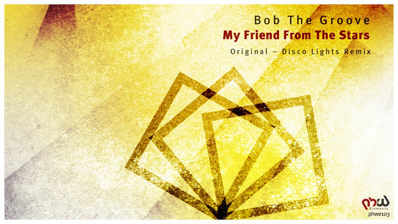 [Deep Progressive] Bob The Groove - My Friend From The Stars (Disco Lights Mix) [PHWE103]
