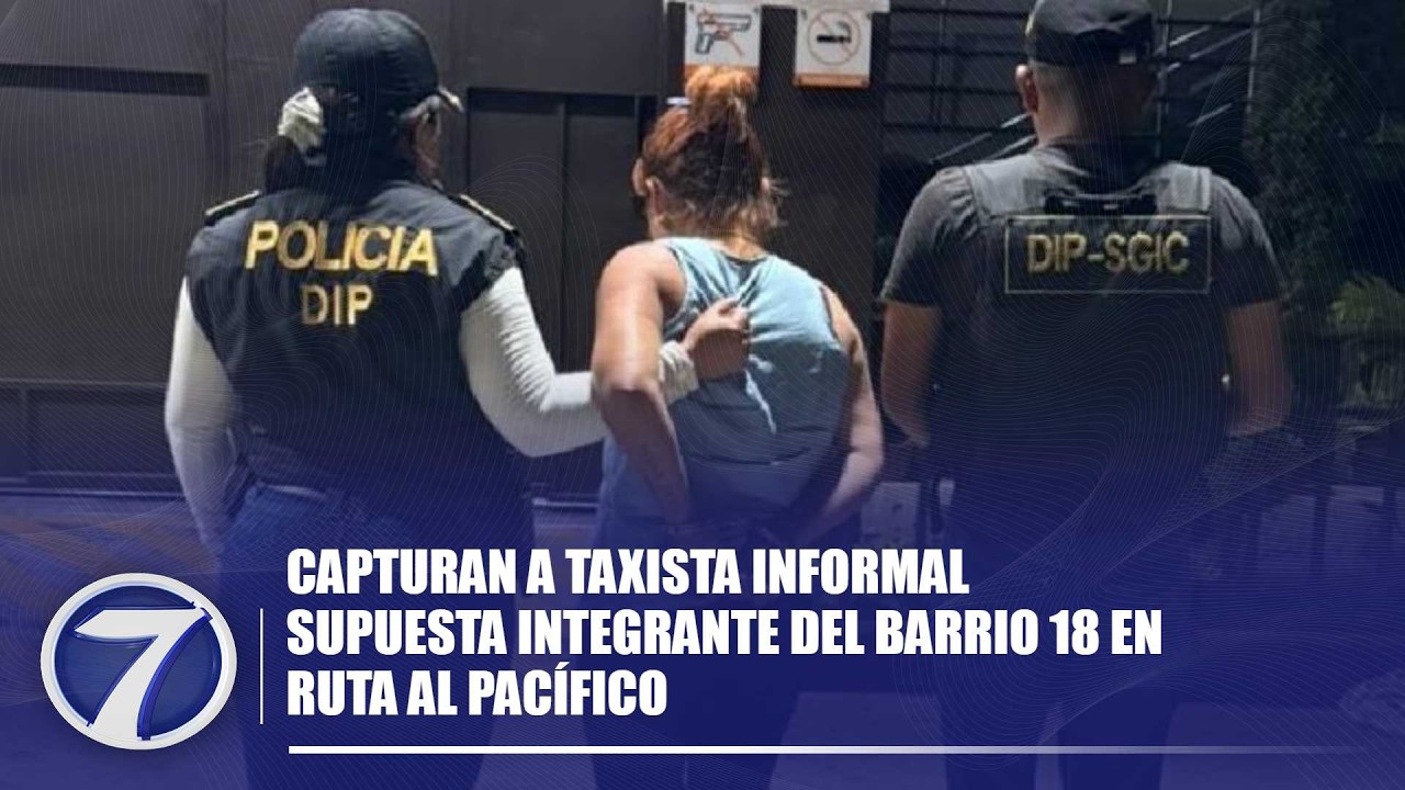 Capturan a taxista informal supuesta integrante del Barrio 18 en ruta al Pacífico