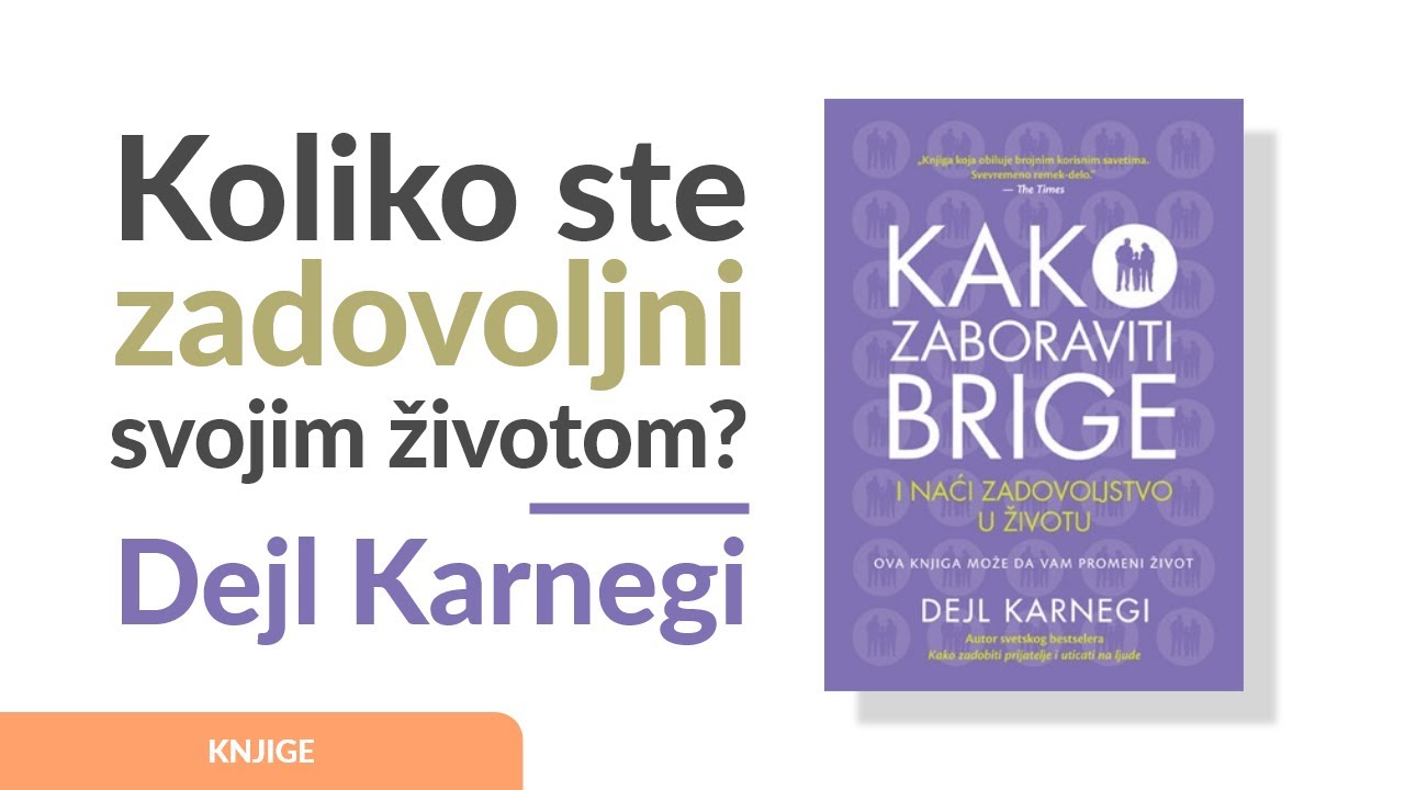 Kako zaboraviti brige i naći zadovoljstvo u životu? | Dejl Karnegi