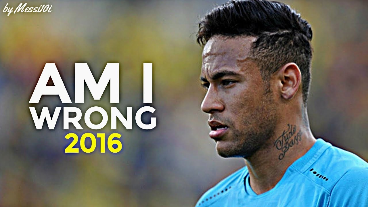 Neymar Jr ► Am I Wrong | 2016 HD