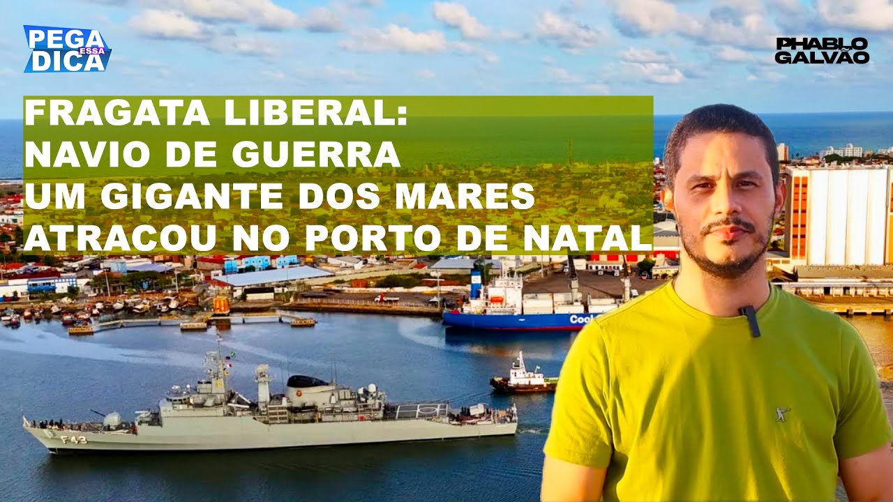 FRAGATA LIBERAL: NAVIO DE GUERRA UM GIGANTE DOS MARES ATRACOU NO PORTO DE NATAL | PEGA ESSA DICA