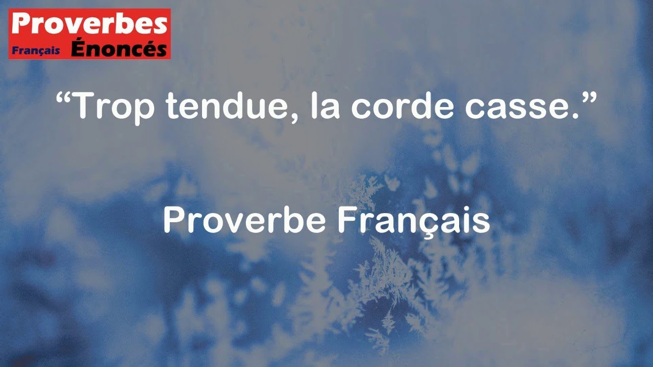 Trop tendue, la corde casse. - Proverbe Français