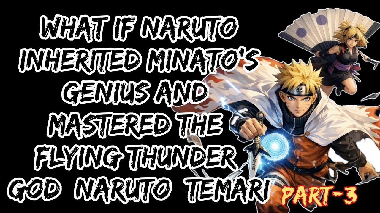 What If Naruto Inherited Minato’s Genius and Mastered the Flying Thunder God | Naruto × Temari/Part3