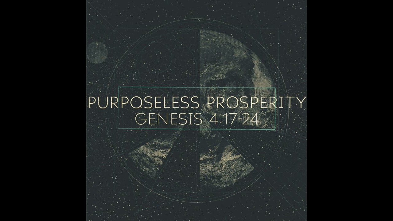 Purposeless Prosperity, Genesis 4:17-24