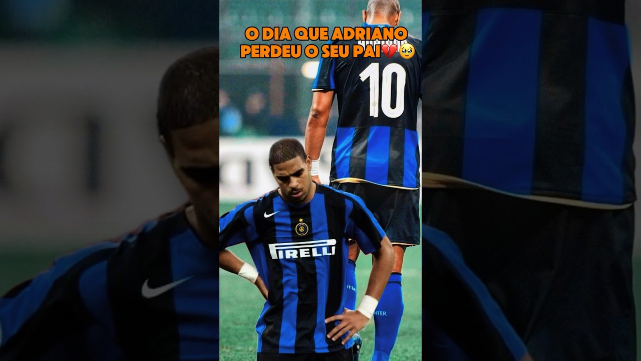 O dia que Adriano perdeu seu pai!💔🥹#AdrianoImperador #DiaDosPais #Futebol