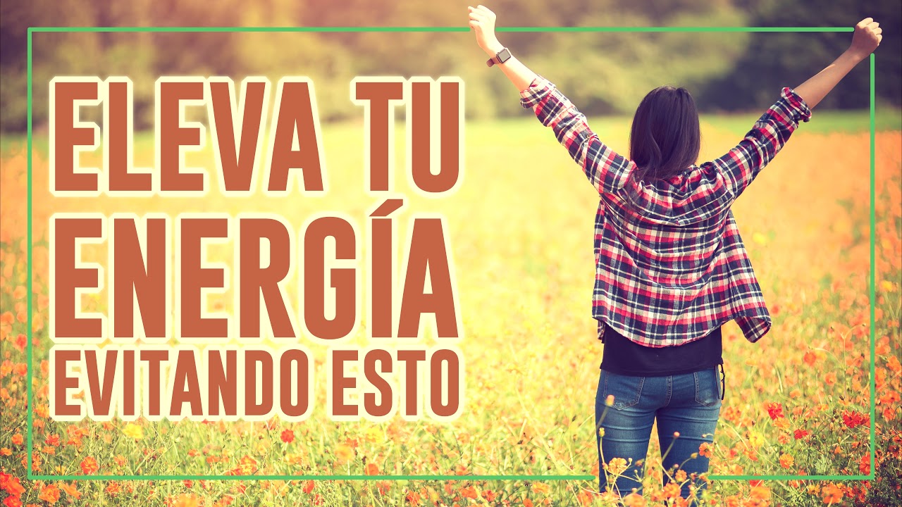 Eleva tu Energ&iacute;a Evitando Estos 