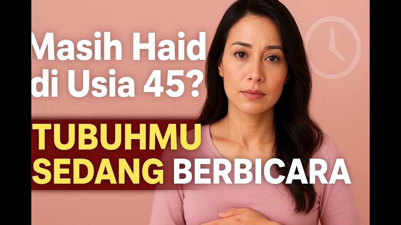 “Masih Haid di Usia 45? Hati-hati, Bisa Jadi Tanda Ini…”