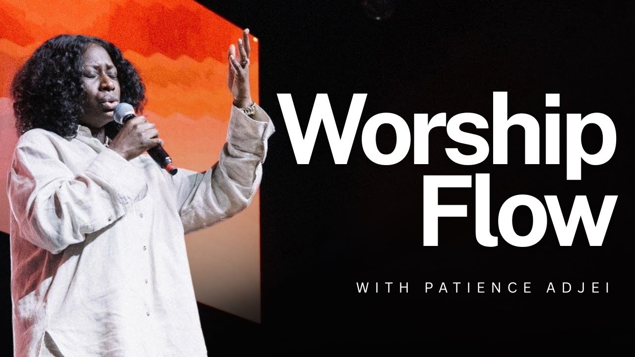 Worship Flow With Patience Adjei