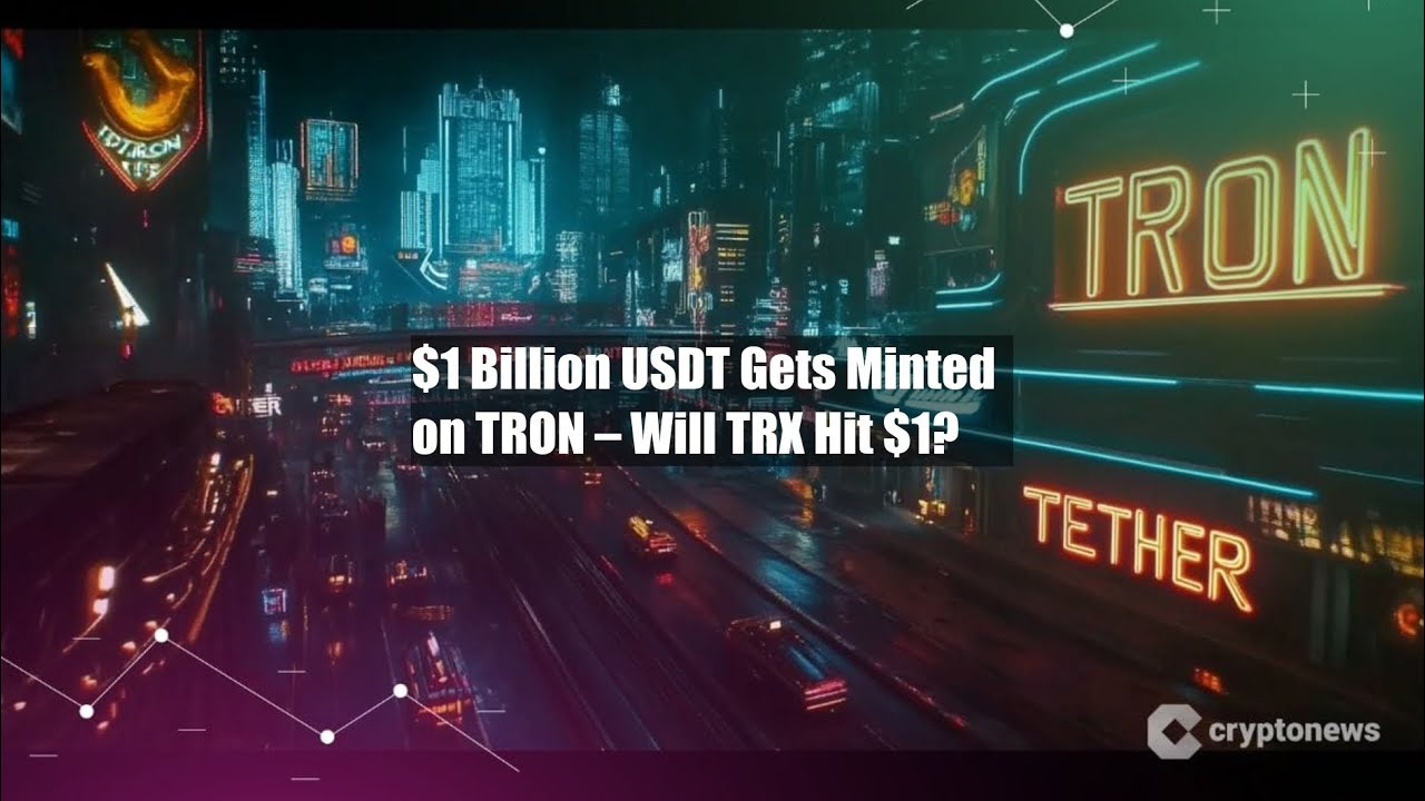 $1 Billion USDT Gets Minted on TRON &ndash; Will TRX Hit $1?