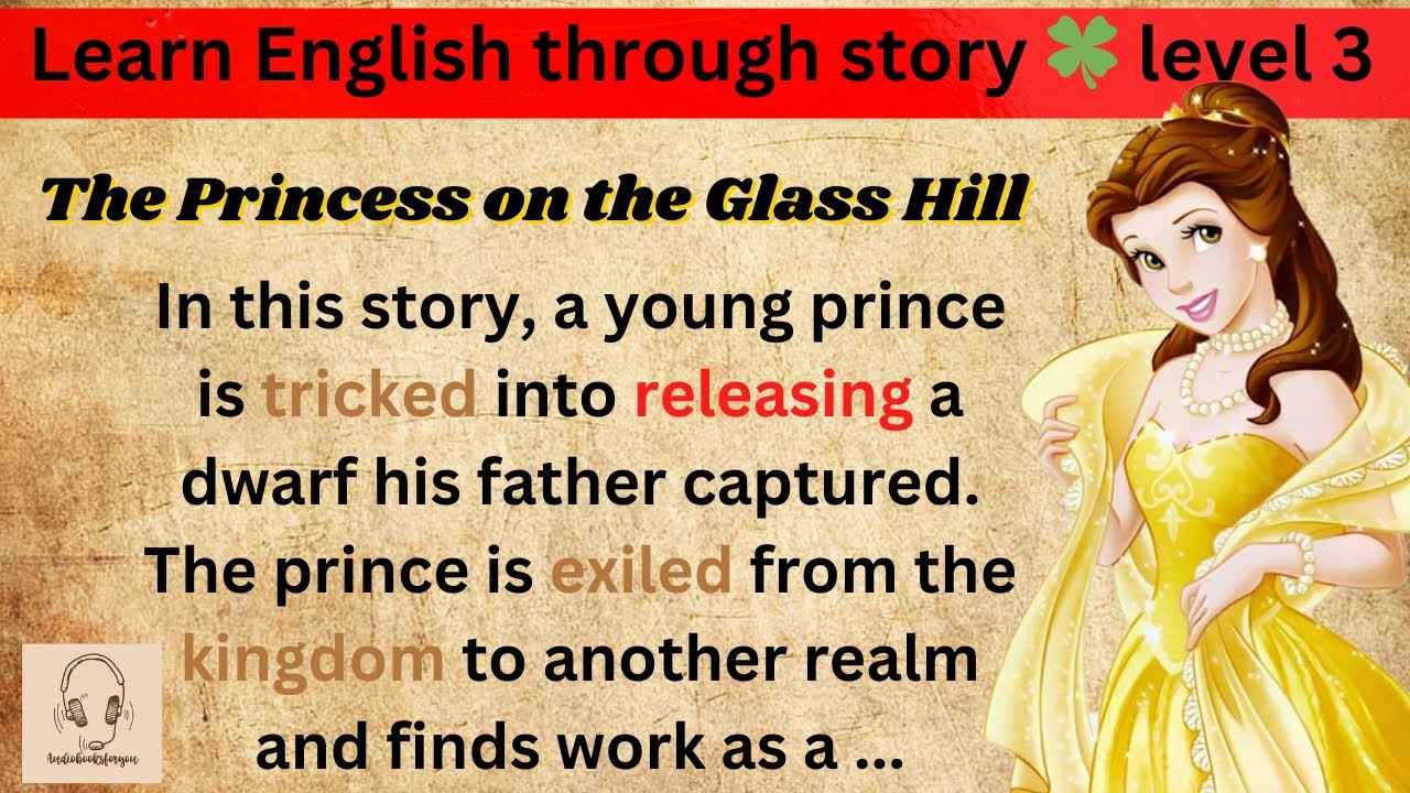 Learn English through story 🍀 level 3 🍀 The Princess on the Glass Hill