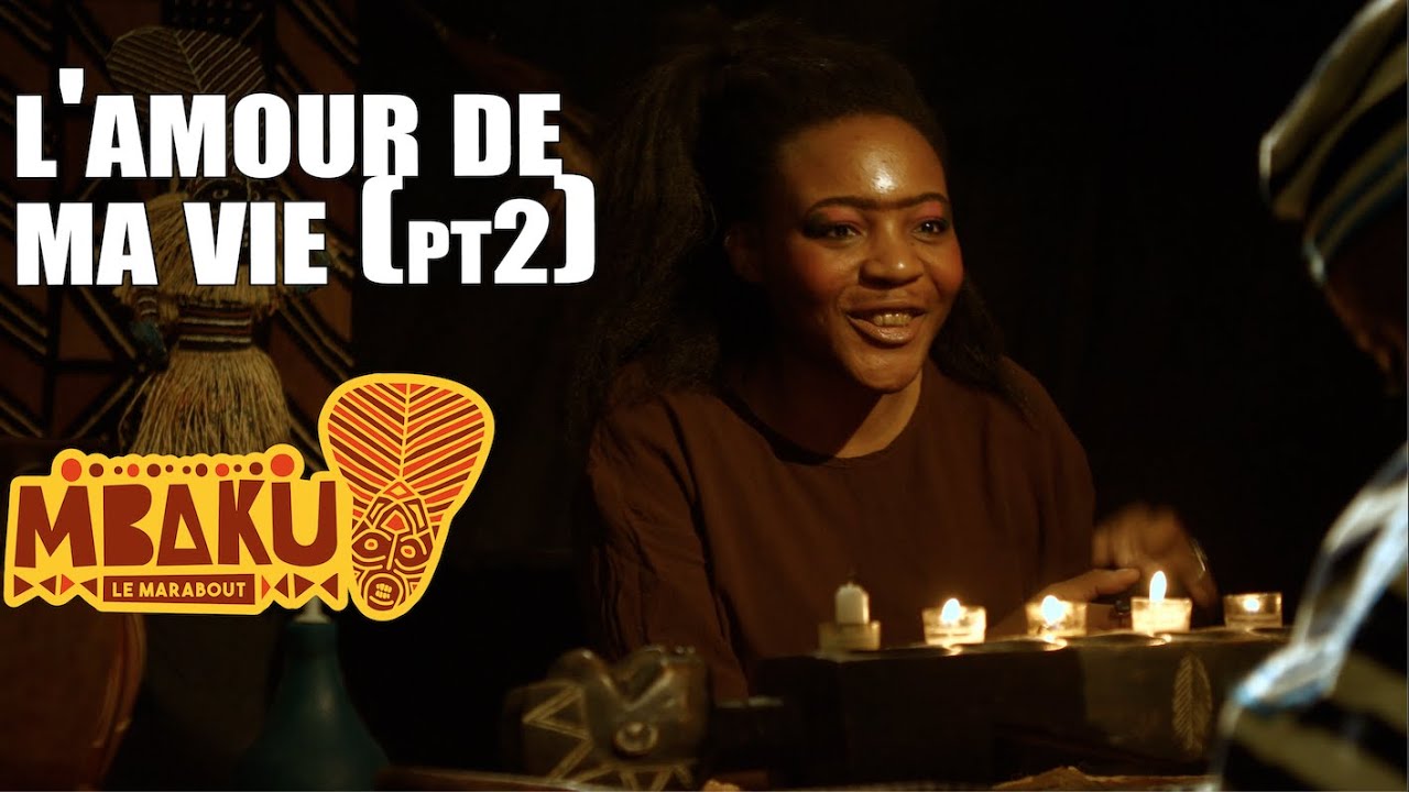 MBAKU LE MARABOUT - L'AMOUR DE MA VIE - Part2