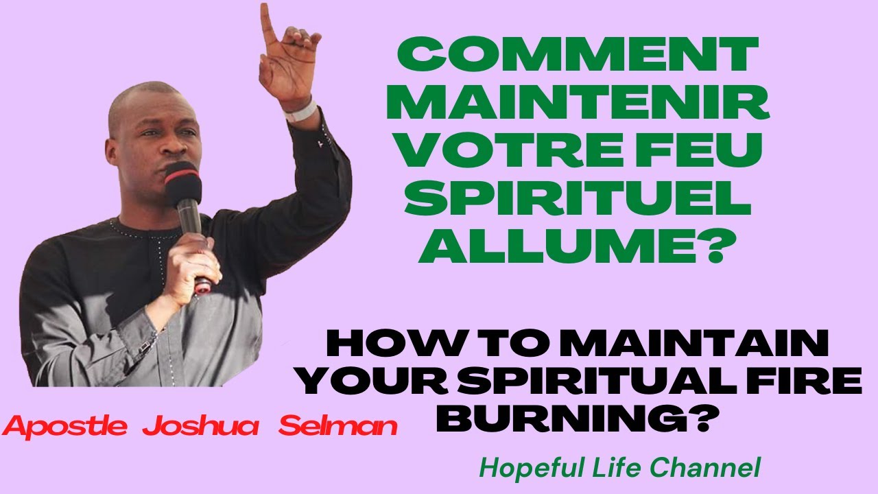 Apôtre Joshua Selman: Comment maintenir votre feu spirituelle allumé