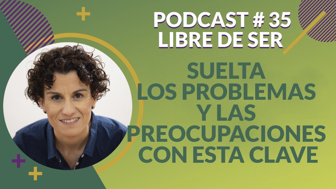 🌕 Podcast 35. Suelta los problemas y las preocupaciones con esta clave | Autoconocimiento