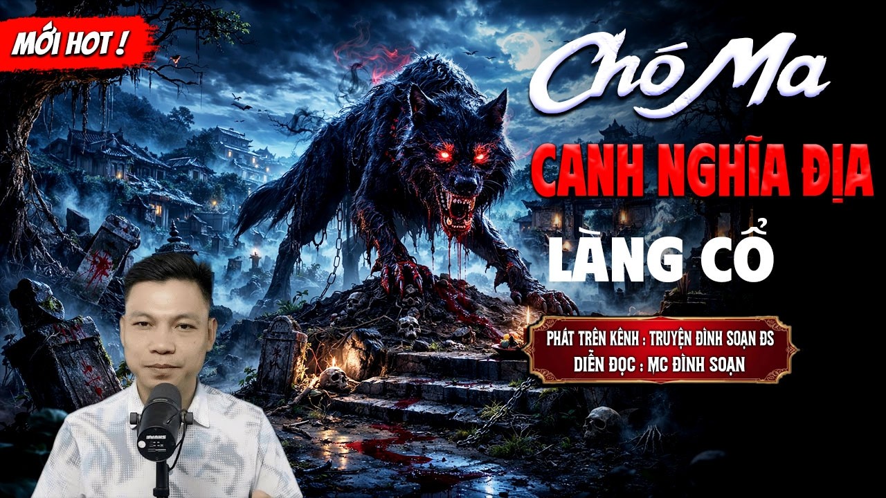 CHÓ MA CANH NGHĨA ĐỊA LÀNG CỔ - truyện ma mới nhất 2026 | MC ĐÌNH SOẠN kể lại...
