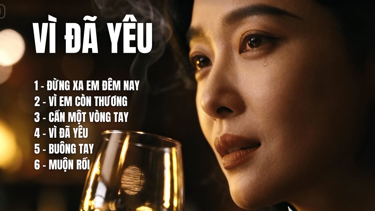 VÌ ĐÃ YÊU – Tuyển tập ca khúc ballad buồn và sâu lắng nhất | Album Nhạc Tình Buồn |SING & SONG A.I
