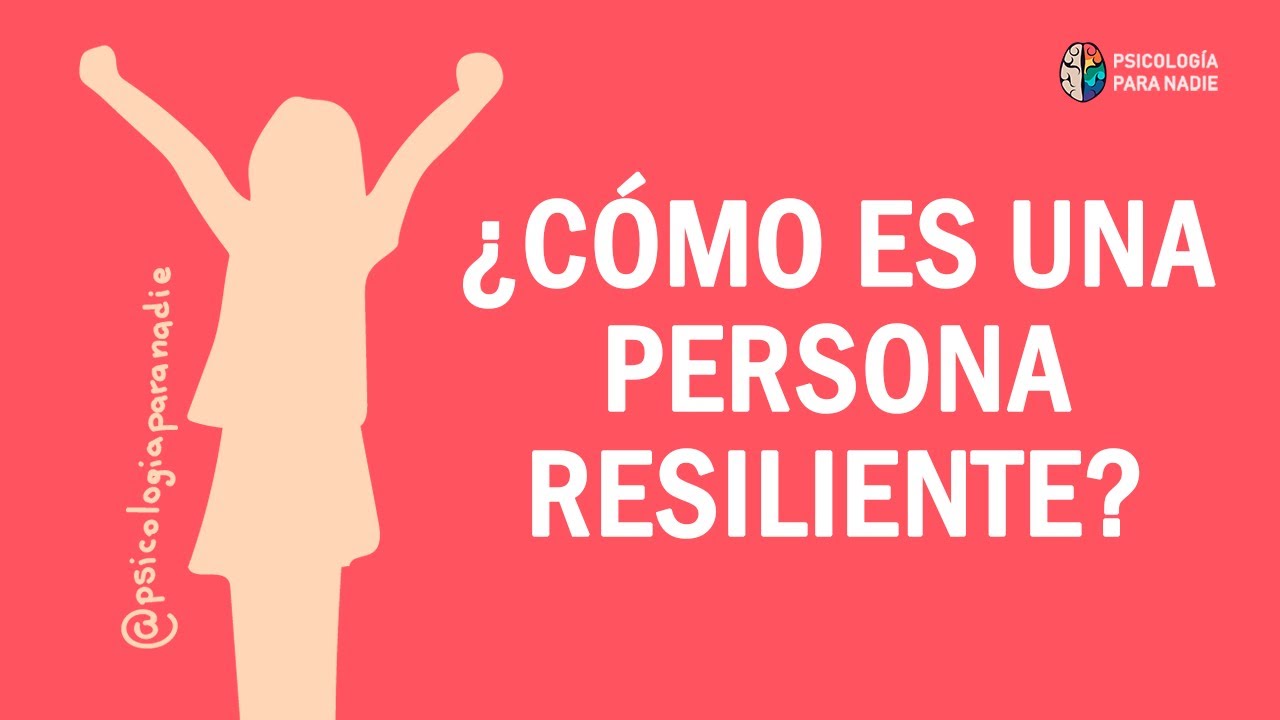 &iquest;C&Oacute;MO ES UNA PERSONA RESILIENTE?
