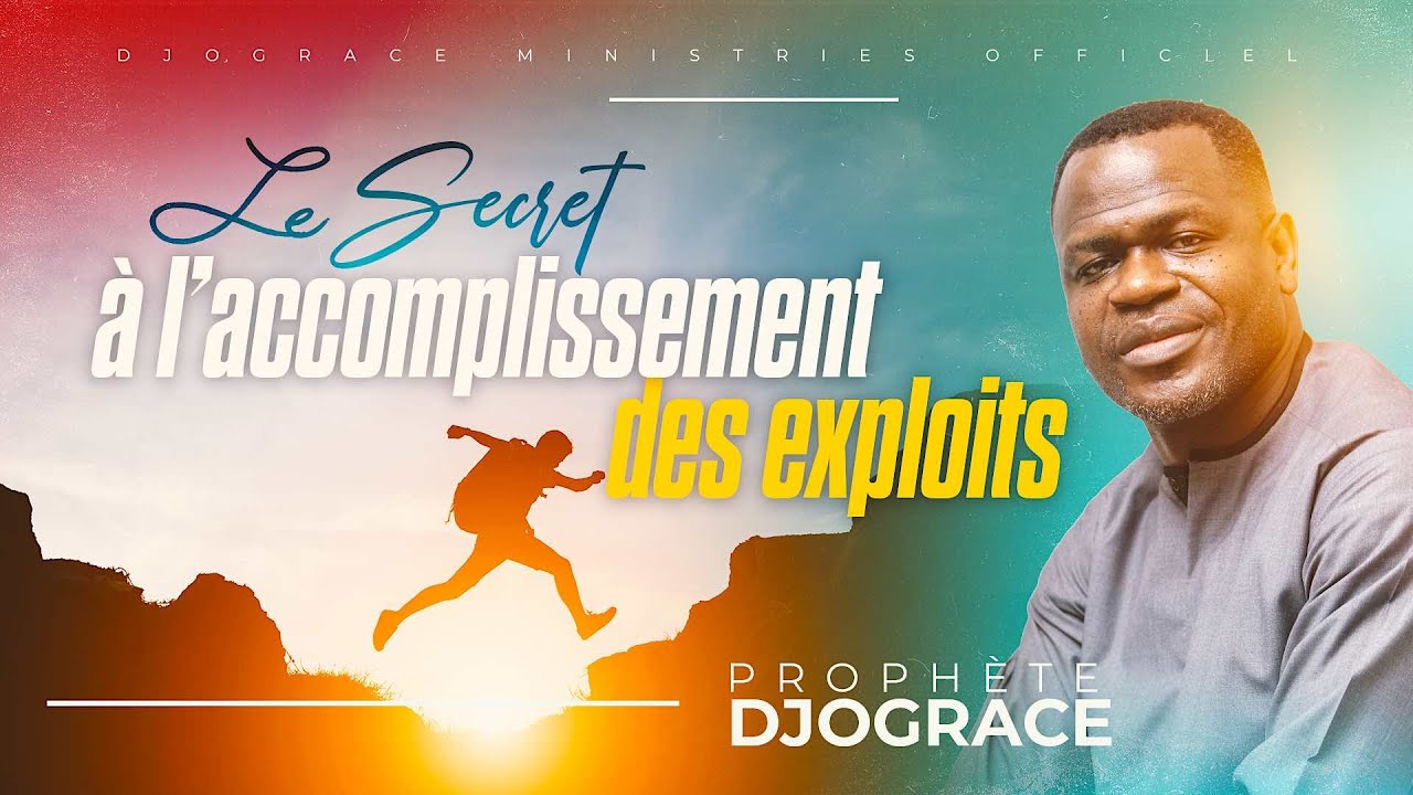 LE SECRET À L' ACCOMPLISSEMENT DES EXPLOITS - PROPHÈTE DJOGRÂCE MWENZE