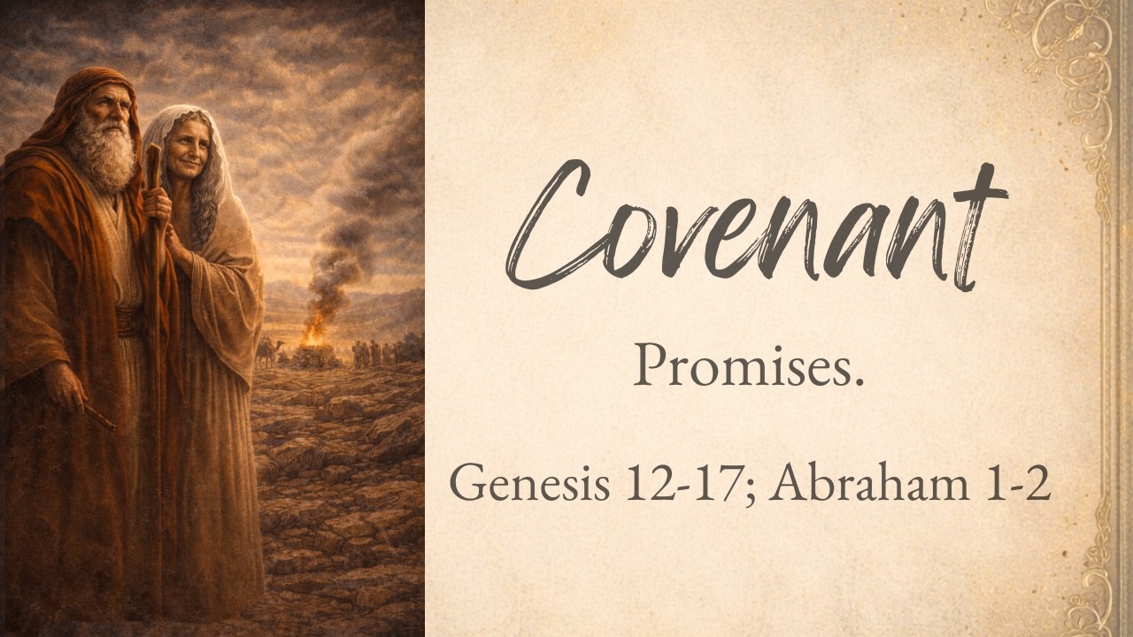 Genesis: 12 -17 Abraham 1-2: Covenant Promises