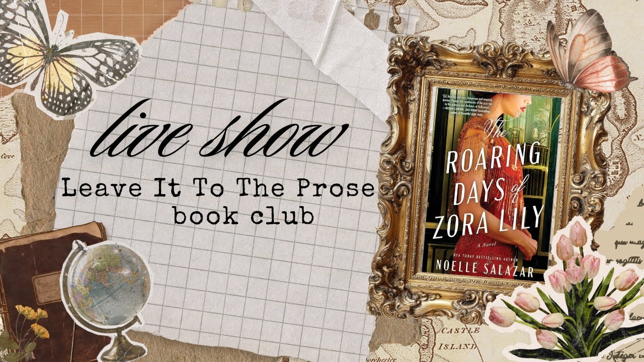 The Roaring Days of Zora Lily by Noelle Salazar | Leave It To the Prose Book Club Live Show