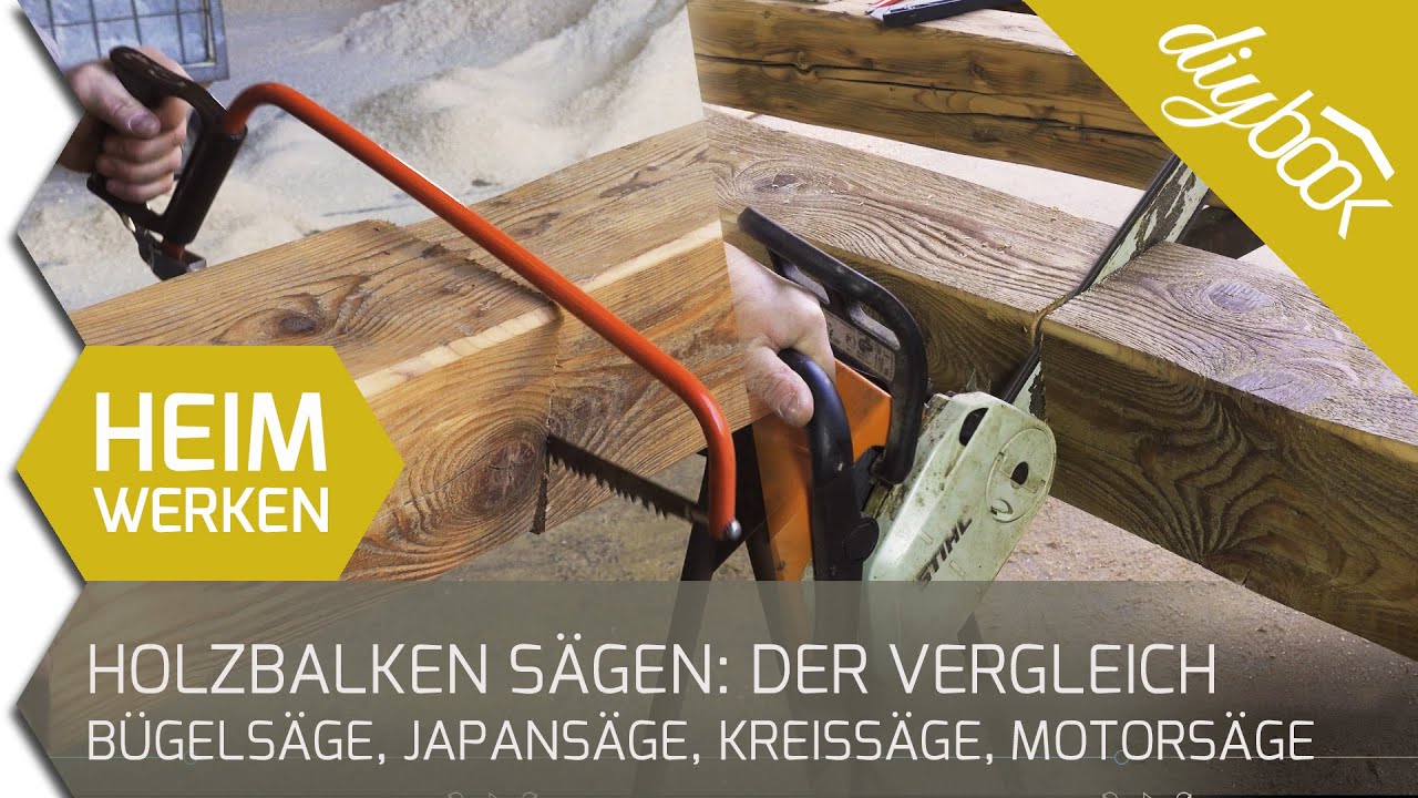 Holzbalken s&auml;gen: Ein Vergleich von B&uuml;gels&auml;ge, Japans&auml;ge, Kreiss&auml;ge und Motors&auml;ge