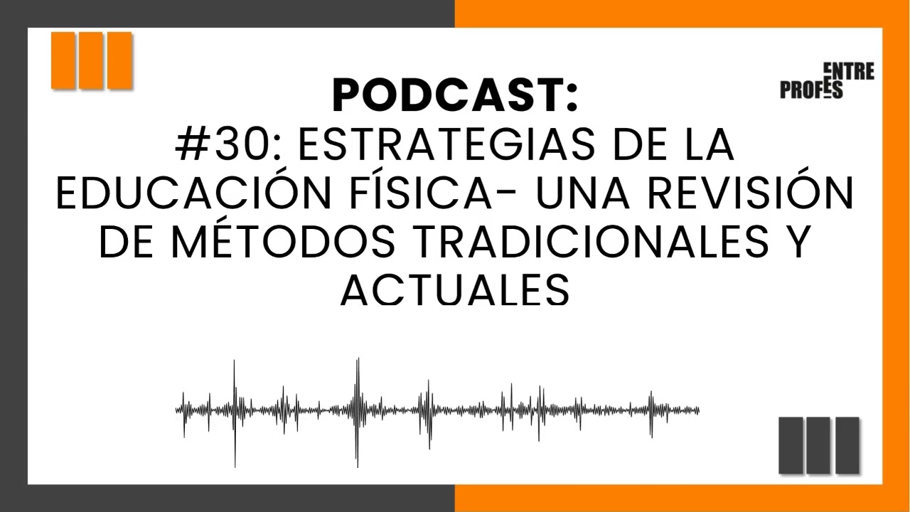 #30: Estrategias de la Educación Física- una revisión de métodos tradicionales y actuales