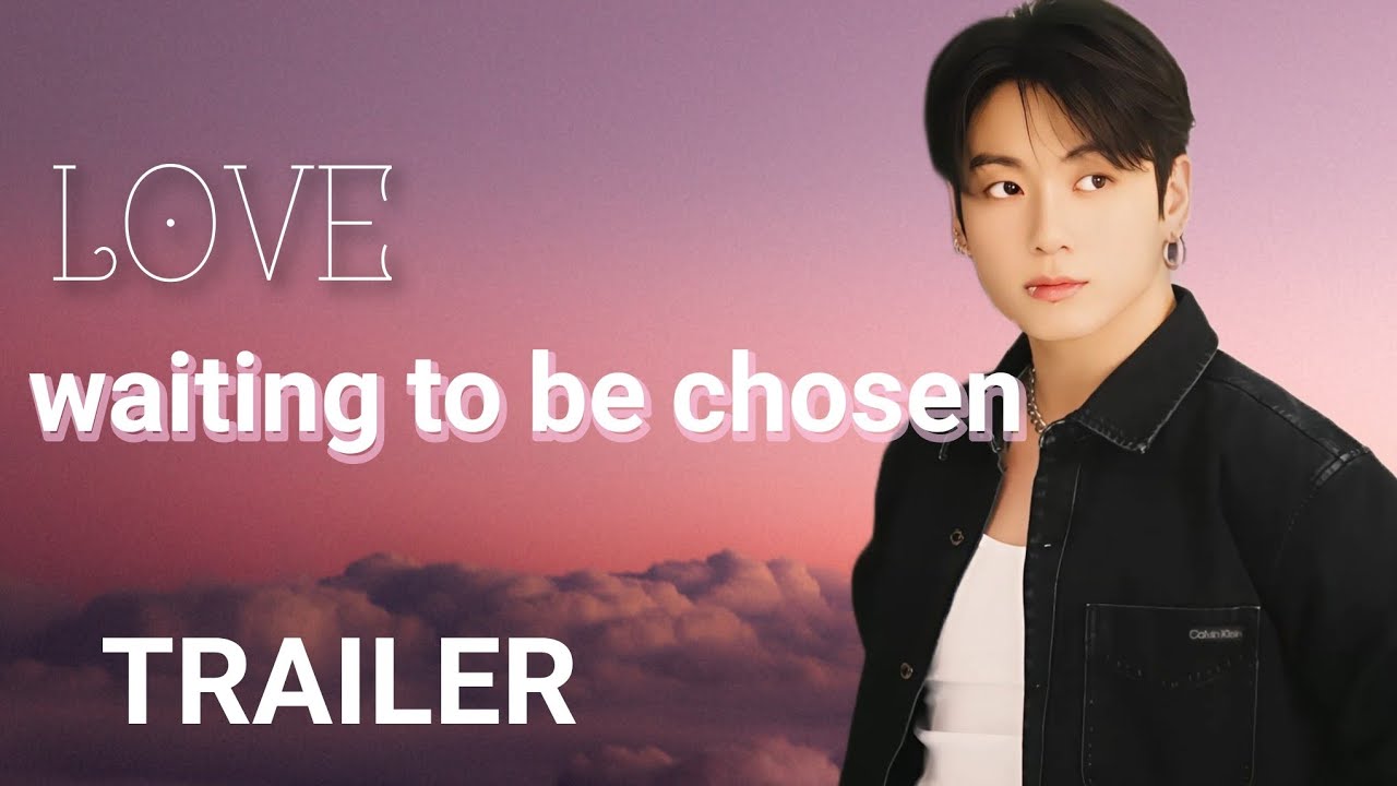 [BTS -JUNGKOOK FF] LOVE - Waiting To Be Chosen | TRAILER 