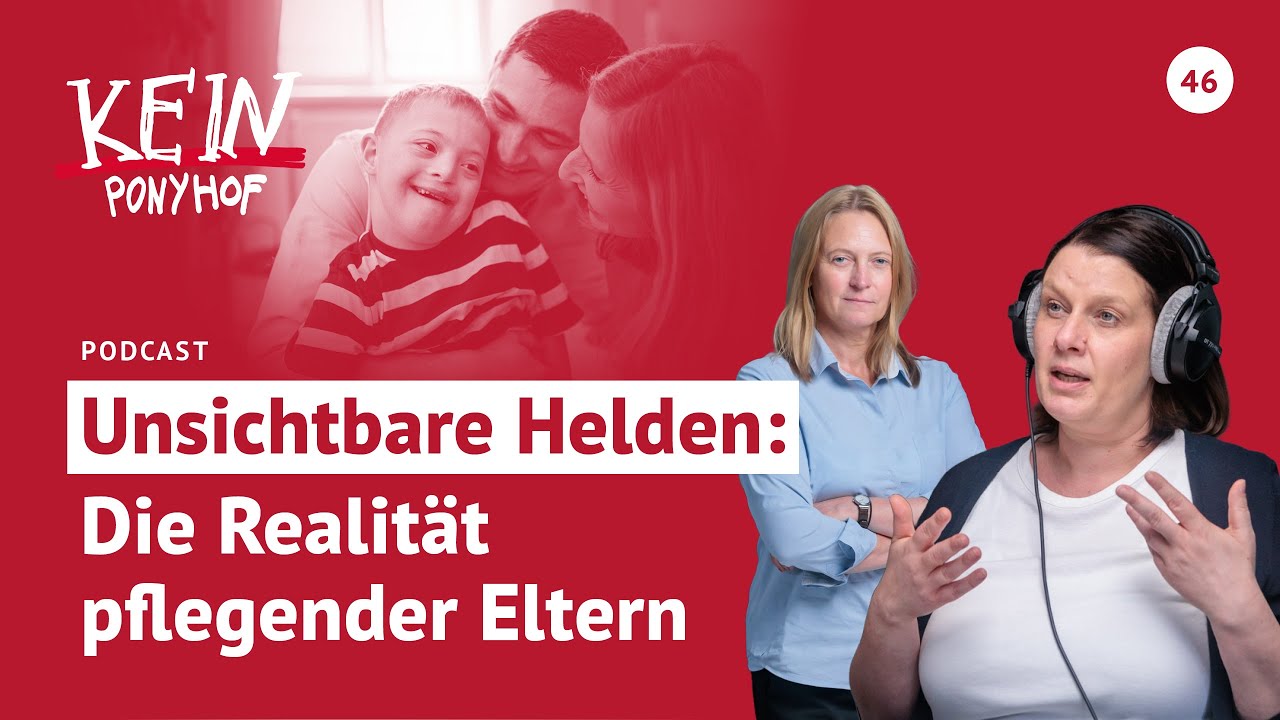 #46 Unsichtbare Helden: Die Realität pflegender Eltern