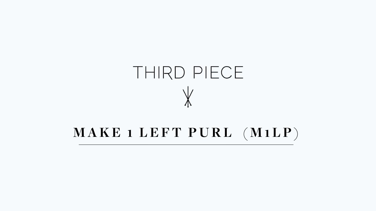 Make One Left Purl (M1LP) Increase - Third Piece Tutorials