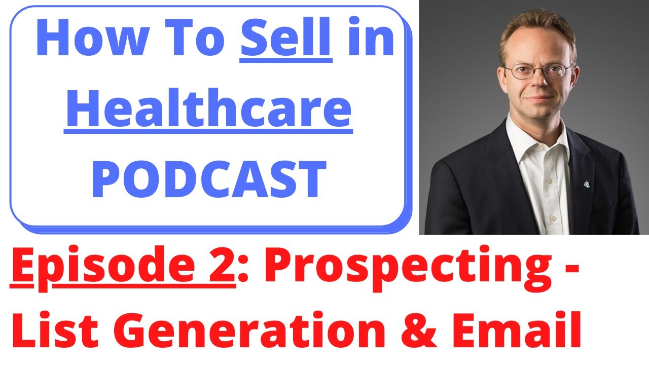 How to Sell in Healthcare PODCAST Episode 2: Prospecting - List Generation and Email