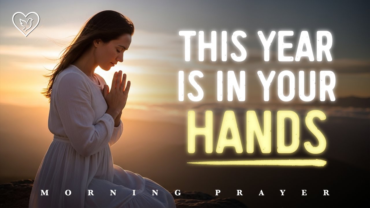GOD, I PLACE THIS YEAR IN YOUR HANDS | Morning Prayer