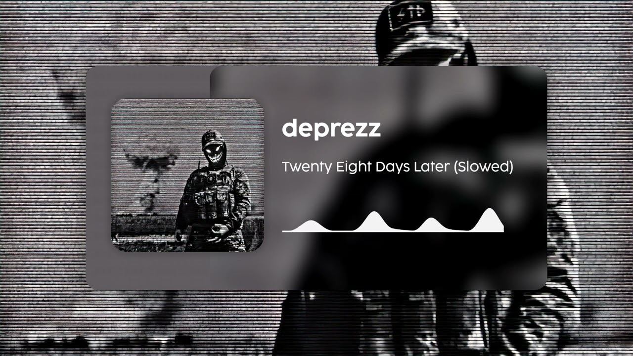deprezz - 28 Days Later (Slowed) (In The house, In a Heartbeat)