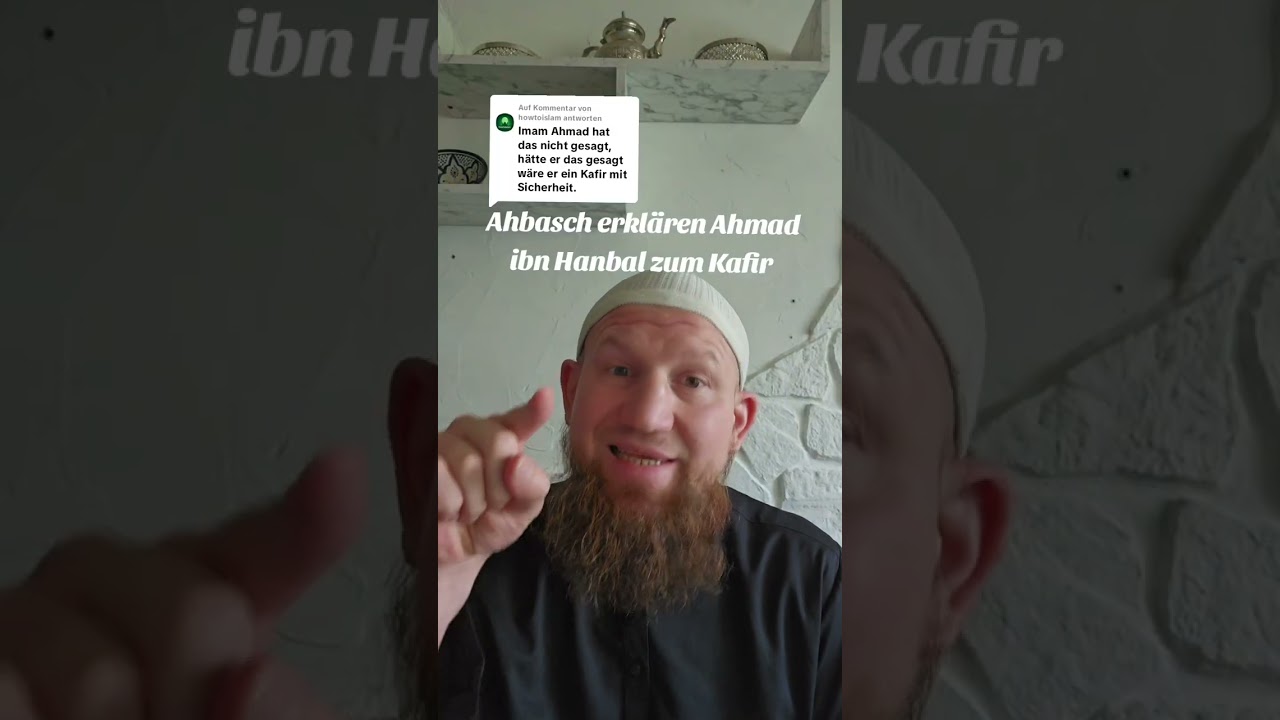 Ahbasch erklären Imam Ahmad bin Hanbal zum Kafir 