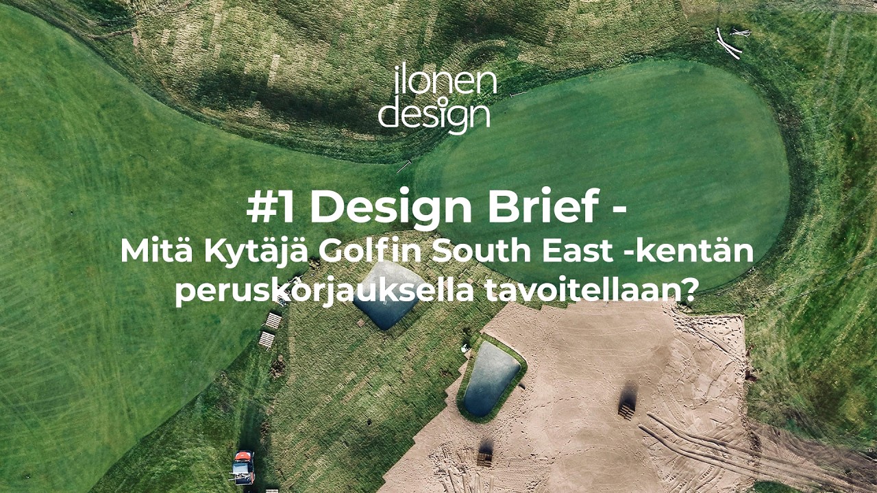 Design Brief - Mitä Kytäjä Golfin South East -kentän peruskorjauksella tavoitellaan?