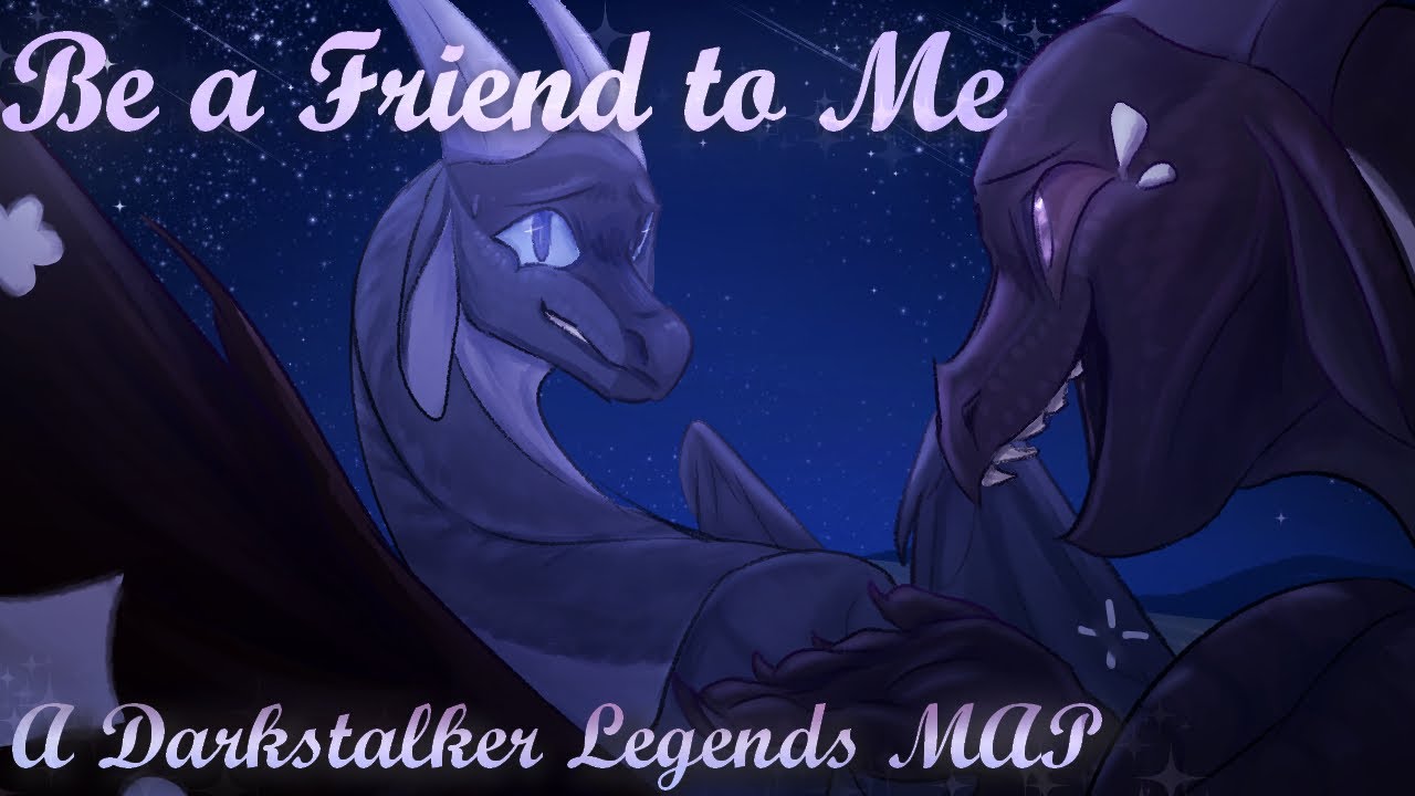 Be a Friend to Me - A Complete Darkstalker Legends MAP