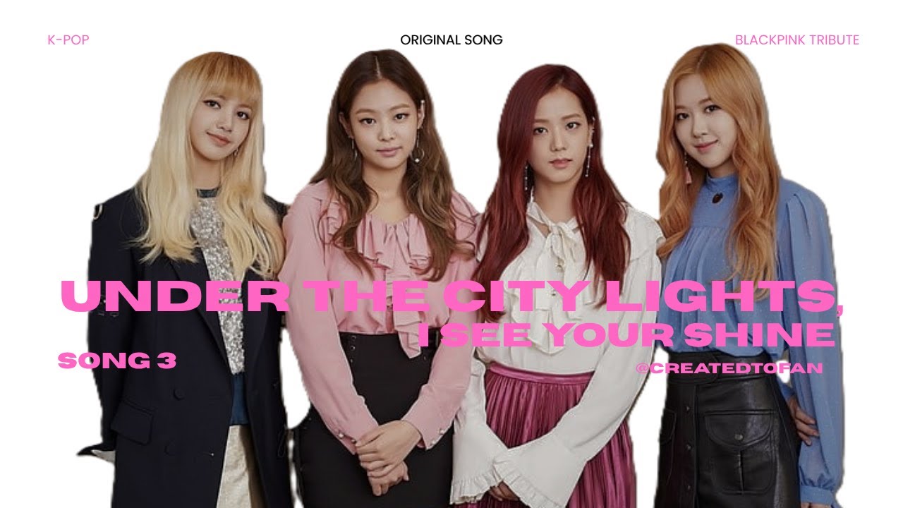 Under the City Lights, I See Your Shine  @BLACKPINK  Tribute💗Original Song by@CREATEDTOFAN K pop