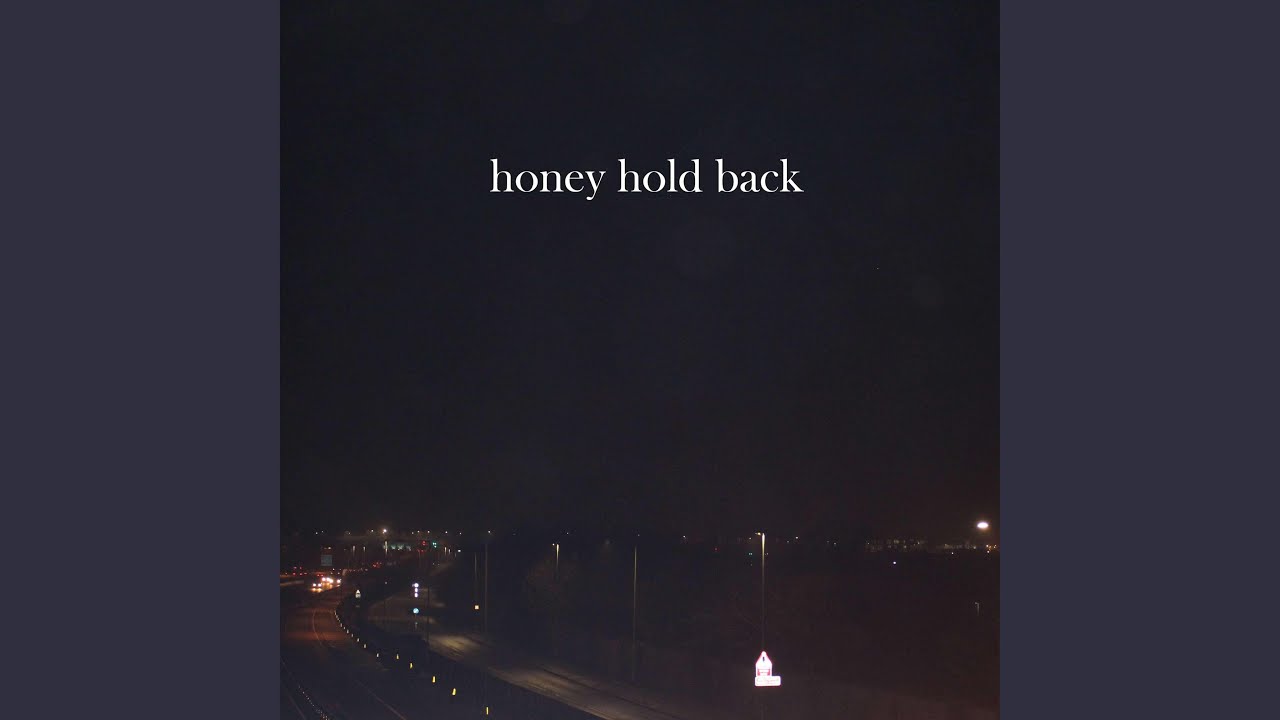 Honey Hold Back
