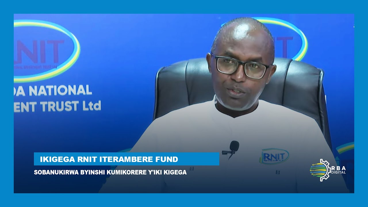 Ikigega RNIT Iterambere Fund ni iki gifasha umuturage? | Sobanukirwa byinshi ku mikorere yacyo