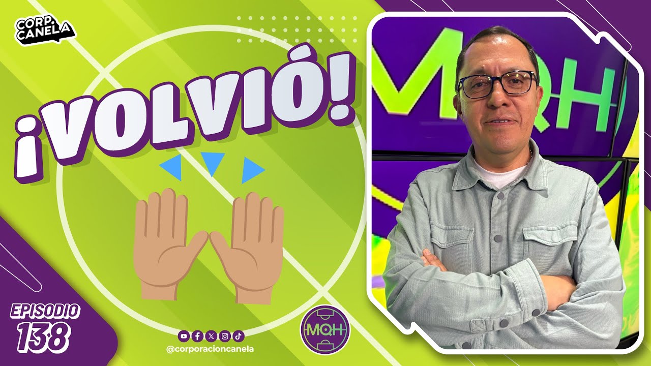 ¡VOLVIÓ! | MQH | EP. 138
